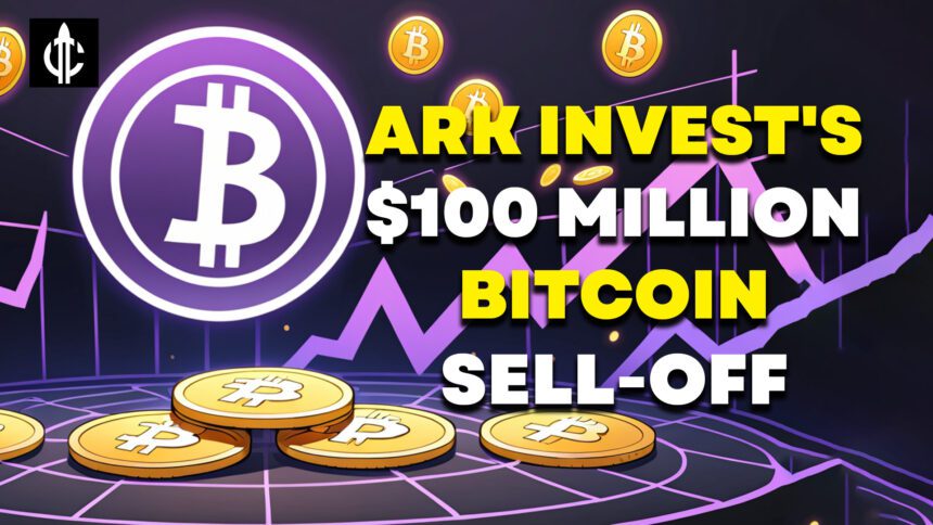 Ark Invest's $100 million Bitcoin Sell-Off