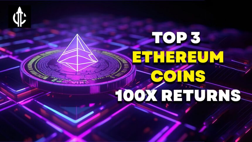 Top 3 Ethereum Coins with Potential of 100x Returns