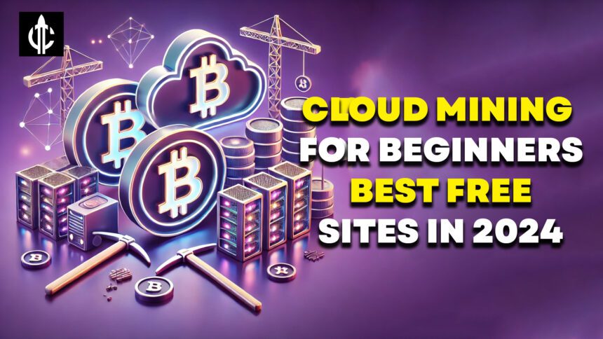 Cloud Mining Primer for Beginners: The Best Free Sites in 2024