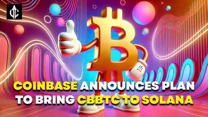 Coinbase Announces Plan to Bring cbBTC to Solana Network